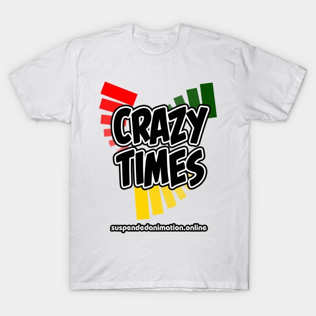 Crazy Times T-Shirt by tyrone_22